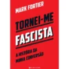 Tornei-Me Fascista de Mark Fortier