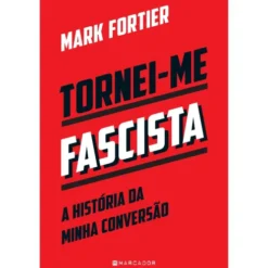 Tornei-Me Fascista de Mark Fortier