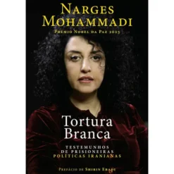 Tortura Branca de Narges Mohammadi