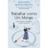 Trabalhar Como um Monge de Shoukei Matsumoto