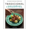 Tradicional e Saudável de João Rodrigues, Catarina Correia e Chef Rui Paula - Receitas com Todo o Sabor e Mais Saúde