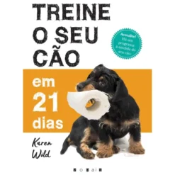 Treine o Seu Cão em 21 Dias de Karen Wild