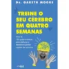Treine O Seu Cérebro Em Quatro Semanas de Dr. Gareth Moore