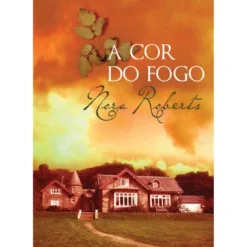Trilogia das Três Irmãs - A Cor do Fogo (Volume III) de Nora Roberts