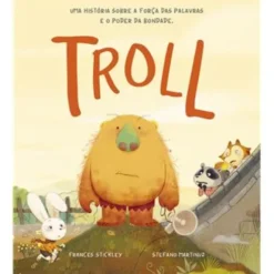 Troll - uma História Sobre a Força das Palavras e o Poder da Bondade de Frances Stickley