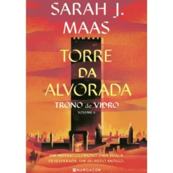 Trono de Vidro - Volume 6: Torre da Alvorada de Sarah J. Maas