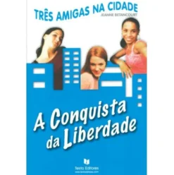 Três Amigas na Cidade - A Conquista da Liberdade