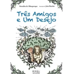 Três Amigos e Um Desejo de Benedita de Albuquerque