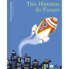 Três Histórias do Futuro de Luísa Ducla Soares
