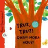 Truz, Truz! Quem Mora Aqui? de Maria Loretta Giraldo