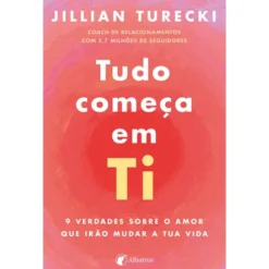 Tudo Começa em Ti de Jillian Turecki