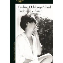 Tudo Isto é Sarah de Pauline Delabroy-Allard