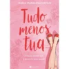 Tudo Menos Tua de Maria Madalena Mateus