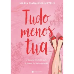 Tudo Menos Tua de Maria Madalena Mateus