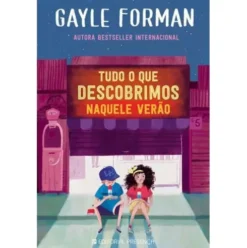 Tudo o que Descobrimos Naquele Verão de Gayle Forman