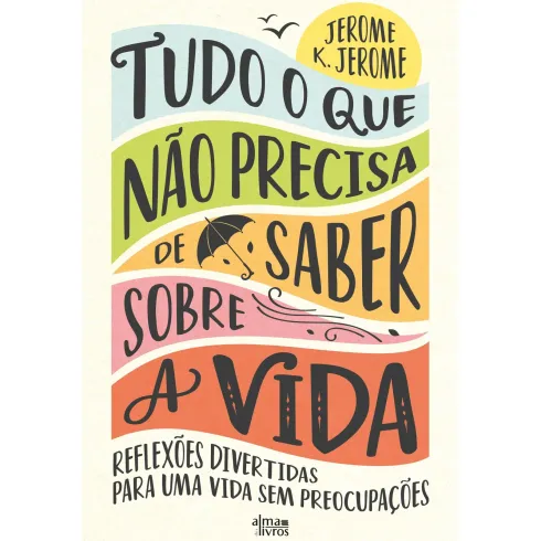Tudo O Que Não Precisa De Saber Sobre A Vida de Jerome K. Jerome