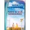 Tudo o que Sonhámos de Nick Alexander