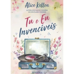 Tu E Eu, Invencíveis de Alice Kellen