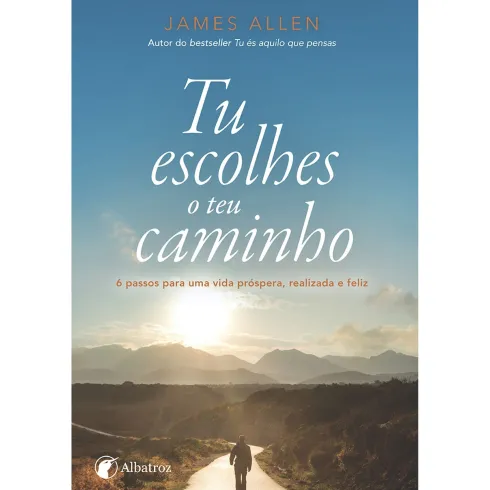 Tu Escolhes o Teu Caminho de James Allen