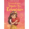 Tu Nasceste Para Seguir O Teu Coração de Vera De Melo