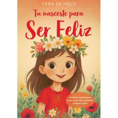 Tu Nasceste para Ser Feliz de Vera de Melo