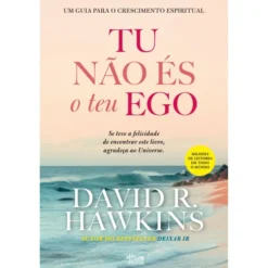 Tu Não És o Teu Ego de David R. Hawkins