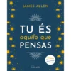 Tu És Aquilo que Pensas de James Allen