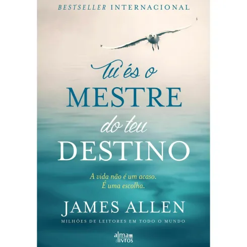 Tu És O Mestre Do Teu Destino de James Allen