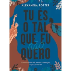Tu És O Tal Que Eu Não Quero de Alexandra Potter