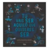 Tu Vais Ser Aquilo Que Quiseres Ser de Sandra Garcia e Robert Garcia