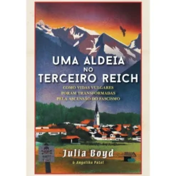 Uma Aldeia No Terceiro Reich de Julia Boyd e Angelika Patel