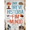 Uma Breve História Do Fim Do Mundo de Tom Phillips