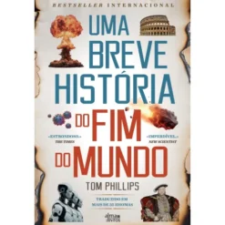 Uma Breve História Do Fim Do Mundo de Tom Phillips