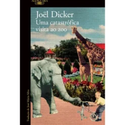 Uma Catastrófica Visita ao Zoo de Joël Dicker