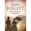 Uma Fortuna Perigosa de Ken Follett