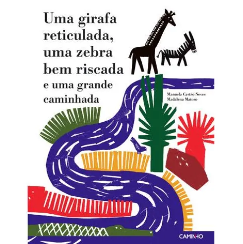 Uma Girafa Reticulada, uma Zebra Bem Riscada e uma Grande Caminhada de Manuela Castro Neves