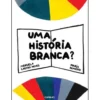 Uma História Branca? de Manuela Castro Neves