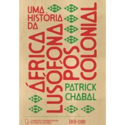 Uma História Da África Lusófona Pós-Colonial de Patrick Chabal, David Birmingham, Joshua Forrest, Malyn Newitt, Gerhard Seibert, Elisa Silva Andrade