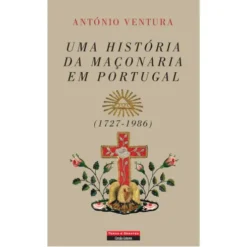 Uma História da Maçonaria em Portugal (1727-1986) de António Ventura