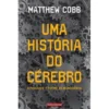 Uma História do Cérebro de Matthew Cobb