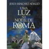 Uma Luz Na Noite De Roma de Jesús Sánchez Adalid