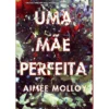 Uma Mãe Perfeita de Aimee Molloy