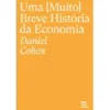 Uma (Muito) Breve História da Economia de Daniel Cohen