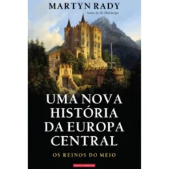 Uma Nova História Da Europa Central de Martyn Rady