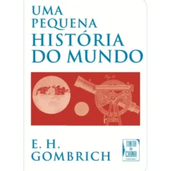 Uma Pequena História do Mundo (Livro de Bolso) de E. H. Gombrich