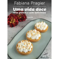 Uma Vida Doce sem Glúten e sem Laticínios de Fabiana Pragier