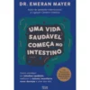 Uma Vida Saudável Começa No Intestino de Emeran A. Mayer