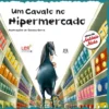 Um Cavalo no Hipermercado de António Mota