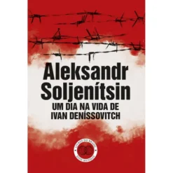 Um Dia na Vida de Ivan Deníssovitch de Aleksandr Soljenítsin