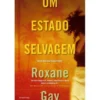 Um Estado Selvagem de Roxane Gay